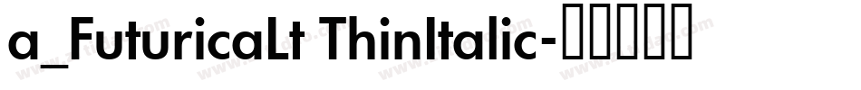 a_FuturicaLt ThinItalic字体转换